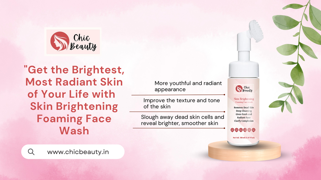 Get the Brightest, Most Radiant Skin of Your Life with  Skin Brightening Foaming Face Wash